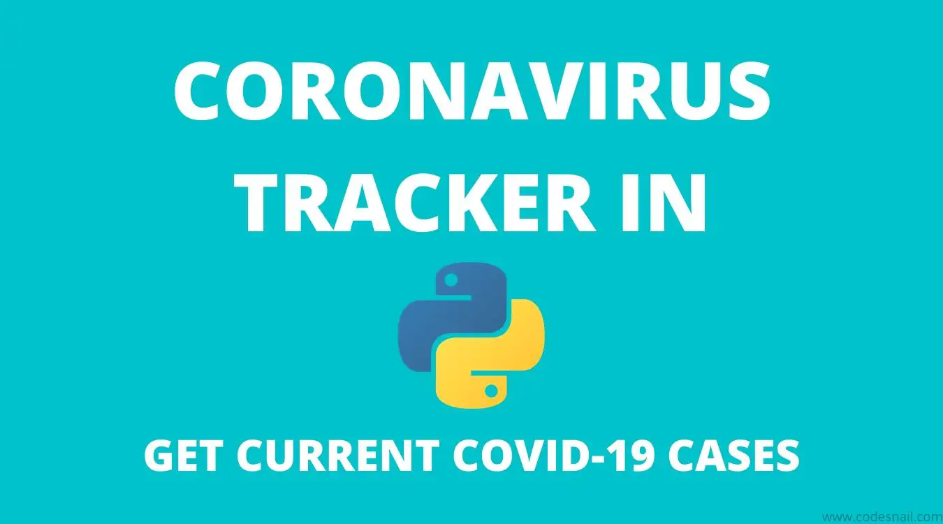 How to Make Coronavirus Tracker in Python? Get current COVID-19 Cases