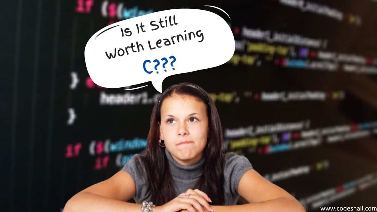 Is It Still Worth Learning C? [in 2021]